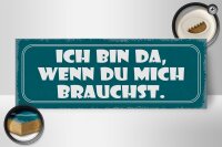 Holzschild Spruch 27x10cm bin da wenn du mich brauchst