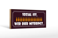 Holzschild Spruch 27x10cm sozial wer Bier mitbringt