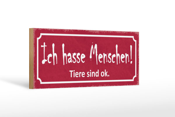 Holzschild Spruch 27x10cm ich hasse Menschen Tiere sind ok