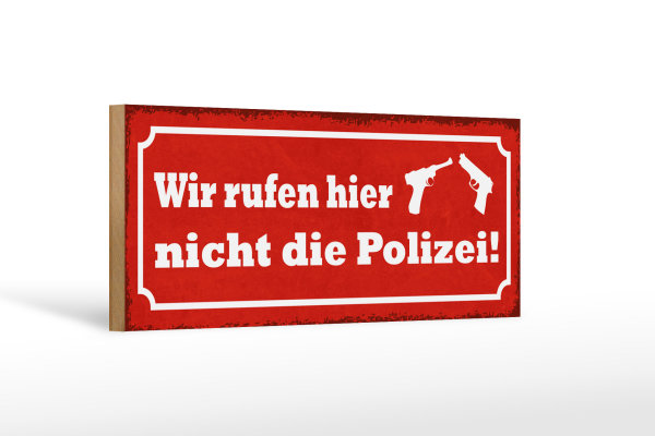 Holzschild Spruch 27x10cm wir rufen hier nicht die Polizei