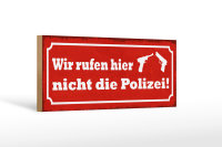 Holzschild Spruch 27x10cm wir rufen hier nicht die Polizei