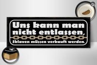 Holzschild Spruch 27x10cm uns kann nicht entlassen Sklaven