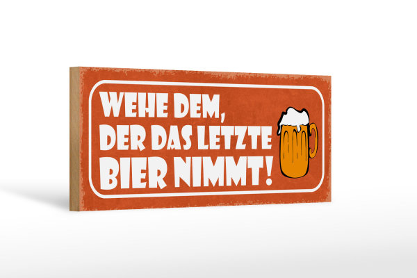 Holzschild Spruch 27x10cm wehe dem der letztes Bier nimmt
