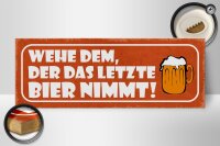 Holzschild Spruch 27x10cm wehe dem der letztes Bier nimmt