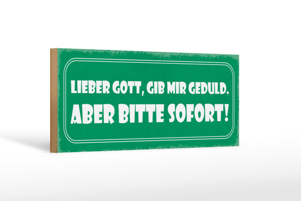 Holzschild Spruch 27x10cm lieber Gott gib Geduld sofort