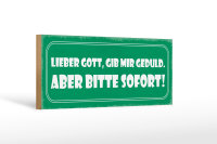 Holzschild Spruch 27x10cm lieber Gott gib Geduld sofort
