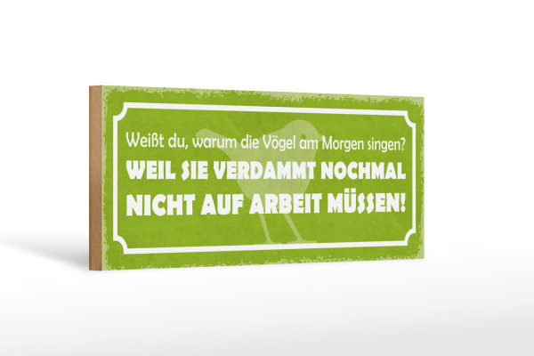 Holzschild Spruch 27x10cm Arbeit Vögel am Morgen singen