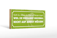Holzschild Spruch 27x10cm Arbeit Vögel am Morgen singen