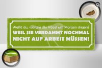 Holzschild Spruch 27x10cm Arbeit Vögel am Morgen singen