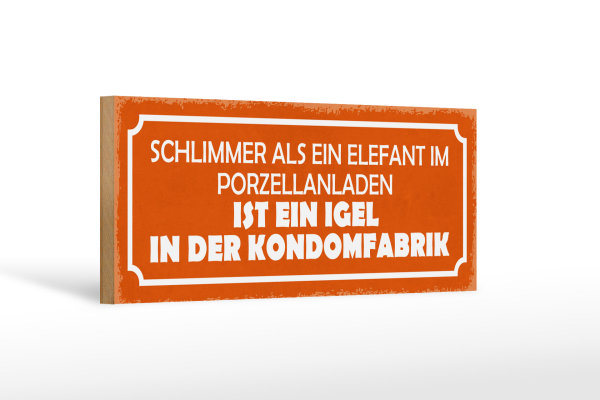 Holzschild 27x10cm Igel in Kondomfabrik schlimmer als Elefant im Porzellanladen