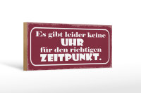 Holzschild Spruch 27x10cm keine Uhr für richtig Zeitpunkt