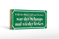 Holzschild Spruch 27x10cm fällt Bauer vom Trecker Schnaps