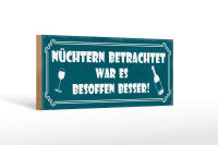 Holzschild Spruch 27x10cm besoffen war es besser