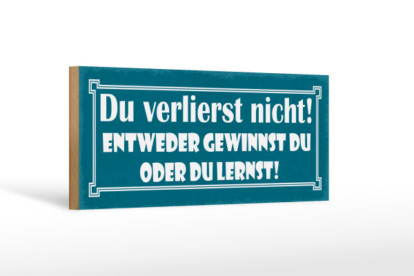 Holzschild Spruch 27x10cm entweder gewinnst oder du lernst