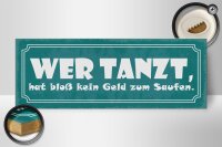 Holzschild Spruch 27x10cm wer tanzt kein Geld zum Saufen