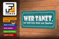 Holzschild Spruch 27x10cm wer tanzt kein Geld zum Saufen