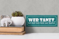 Holzschild Spruch 27x10cm wer tanzt kein Geld zum Saufen