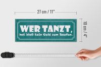 Holzschild Spruch 27x10cm wer tanzt kein Geld zum Saufen