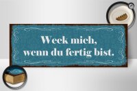 Holzschild Spruch 27x10cm weck mich wenn du fertig bist