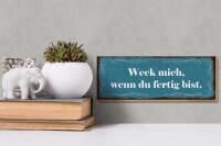 Holzschild Spruch 27x10cm weck mich wenn du fertig bist