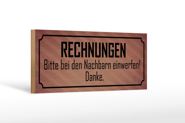 Holzschild Spruch 27x10cm Rechnungen bitte bei Nachbarn