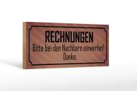 Holzschild Spruch 27x10cm Rechnungen bitte bei Nachbarn