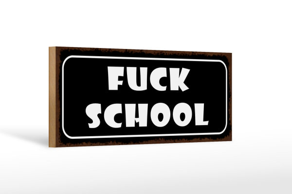Holzschild Spruch 27x10cm Fuck school