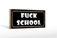 Holzschild Spruch 27x10cm Fuck school