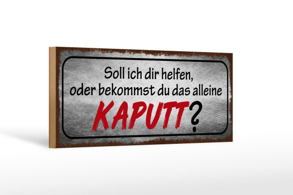 Holzschild Spruch 27x10cm helfen oder das alleine kaputt