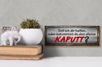 Holzschild Spruch 27x10cm helfen oder das alleine kaputt
