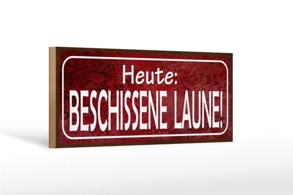 Holzschild Hinweis 27x10cm Heute beschissene Laune