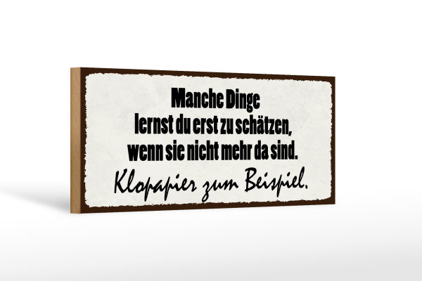 Holzschild Spruch 27x10cm manche Dinge schätzen Klopapier