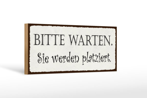 Holzschild Spruch 27x10cm bitte warte Sie werden platziert