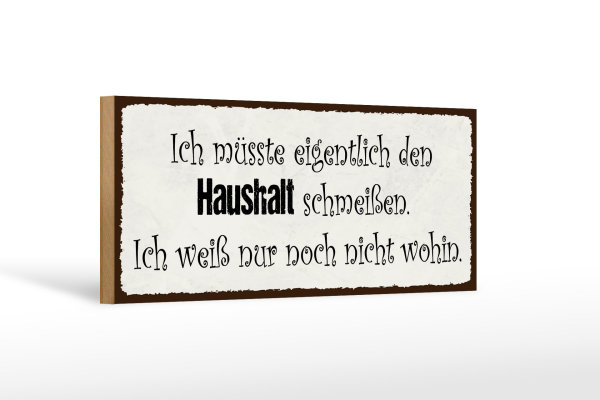 Holzschild Spruch 27x10cm müsste Haushalt schmeißen wohin