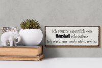 Holzschild Spruch 27x10cm müsste Haushalt schmeißen wohin