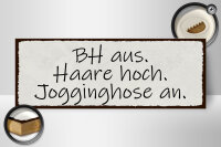 Holzschild Spruch 27x10cm BH aus Haare hoch Jogginghose