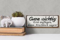 Holzschild Spruch 27x10cm Erst auflegen dann Arschloch