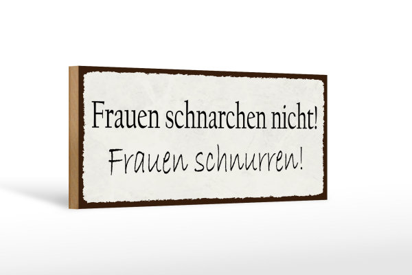 Holzschild Spruch 27x10cm Frauen schnarchen nicht