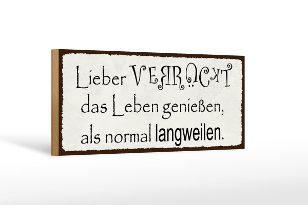 Holzschild Spruch 27x10cm lieber verrückt als normal