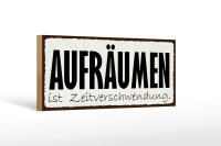 Holzschild Hinweis 27x10cm Aufräumen Zeitverschwendung
