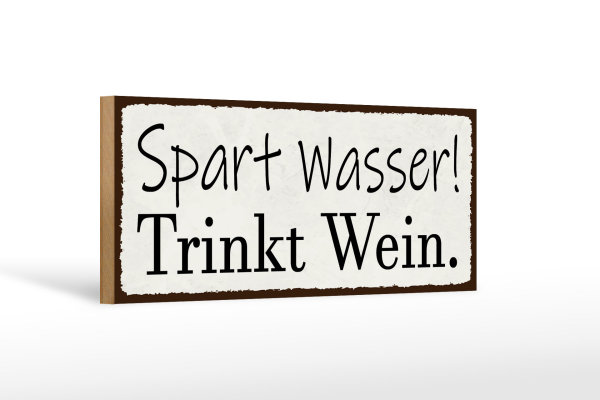 Holzschild Spruch 27x10cm spart Wasser trinkt Wein