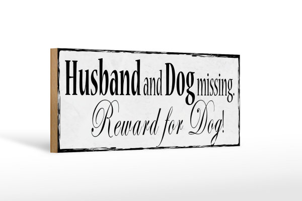 Holzschild Spruch 27x10cm Husband and Dog missing Reward