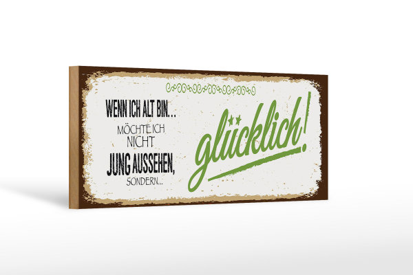 Holzschild Spruch ich alt möchte jung glücklich 27x10cm
