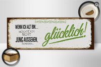 Holzschild Spruch ich alt möchte jung glücklich 27x10cm