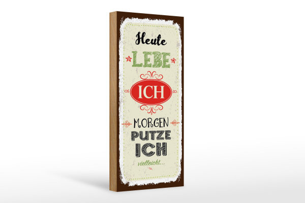 Holzschild Spruch Heute lebe ich morgen putze ich 10x27cm