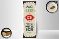 Holzschild Spruch Heute lebe ich morgen putze ich 10x27cm