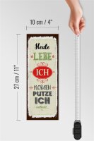 Holzschild Spruch Heute lebe ich morgen putze ich 10x27cm