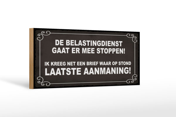 Holzschild Spruch 27x10cm De Belastingdienst gaat er mee stoppen
