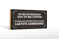 Holzschild Spruch 27x10cm De Belastingdienst gaat er mee stoppen