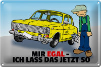 Blechschild Spruch 30x20cm Mir egal ich lass das jetzt so...